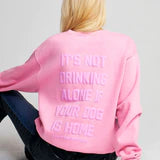 Not Drinking Alone Sweatshirt